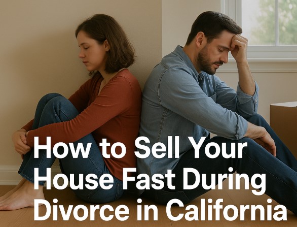 How to Sell Your House Fast During Divorce in California (Without Losing Your Peace)